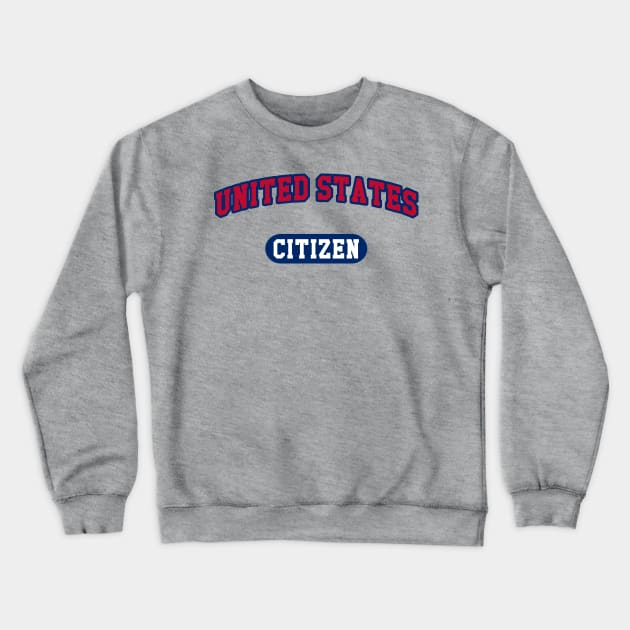 UNITED STATES CITIZEN Crewneck Sweatshirt by J. Rufus T-Shirtery